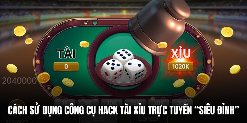 Cách sử dụng công cụ hack tài xỉu trực tuyến “siêu đỉnh”.