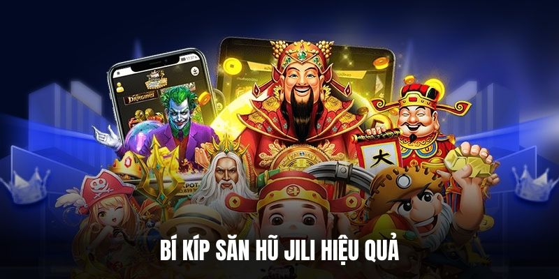 Bí kíp săn hũ Jili hiệu quả.