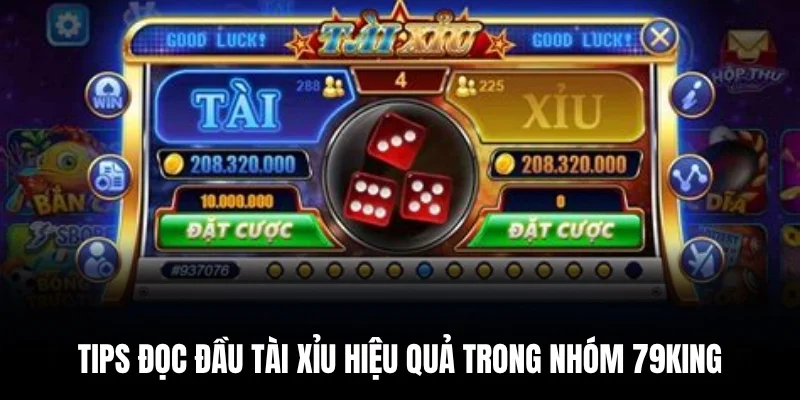 Tips đọc đầu tài xỉu hiệu quả trong nhóm 79king.